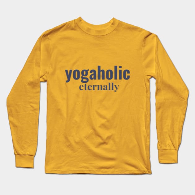 Yogaholic eternally Long Sleeve T-Shirt by Worthinessclothing